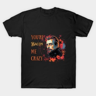 You're Bacon me crazy - Francis Bacon - fun, philosophical AI psychedelic design. T-Shirt